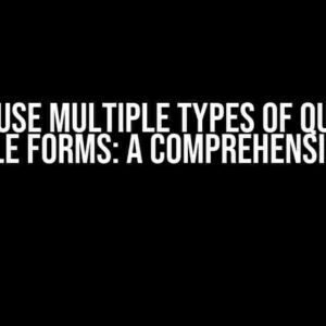 How to Use Multiple Types of Questions in Google Forms: A Comprehensive Guide