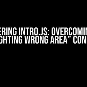 Mastering Intro.js: Overcoming the “Highlighting Wrong Area” Conundrum