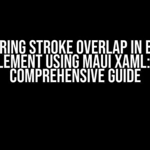 Mastering Stroke Overlap in Border Element using MAUI XAML: A Comprehensive Guide