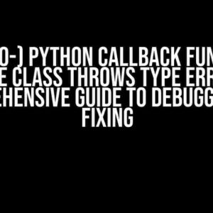 (Micro-) Python Callback Function Inside Class Throws Type Error: A Comprehensive Guide to Debugging and Fixing