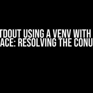 No STDOUT Using a Venv with a GUI Interface: Resolving the Conundrum