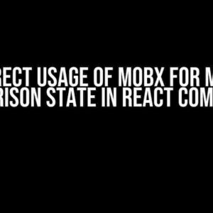 The Correct Usage of MobX for Managing Comparison State in React Component