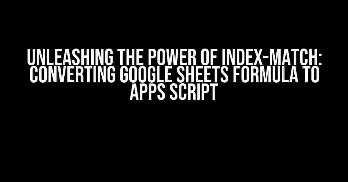 Unleashing the Power of Index-Match: Converting Google Sheets Formula to Apps Script